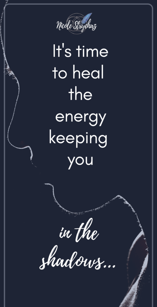 time to heal the energy keeping you in the shadows