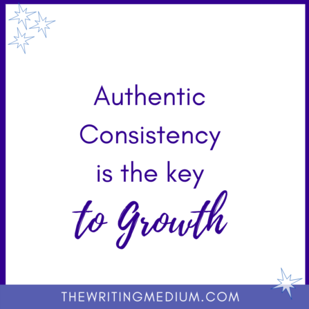 authentic consistency is the key to growth