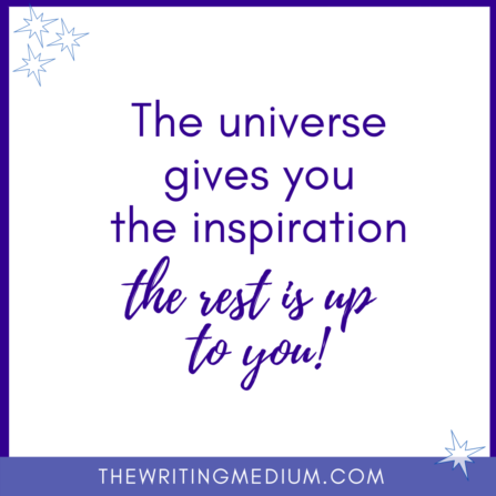 the universe gives you the inspiration the rest is up to you 
