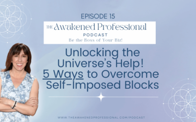 Unlocking the Universe’s Help!  5 Ways to Overcome Self-Imposed Blocks