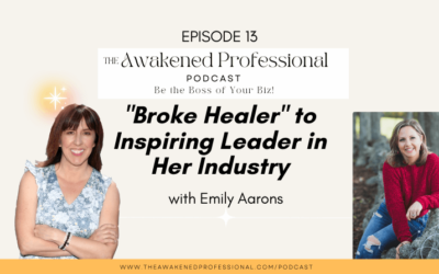 “Broke Healer” to Inspiring Leader in Her Industry – With Emily Aarons!