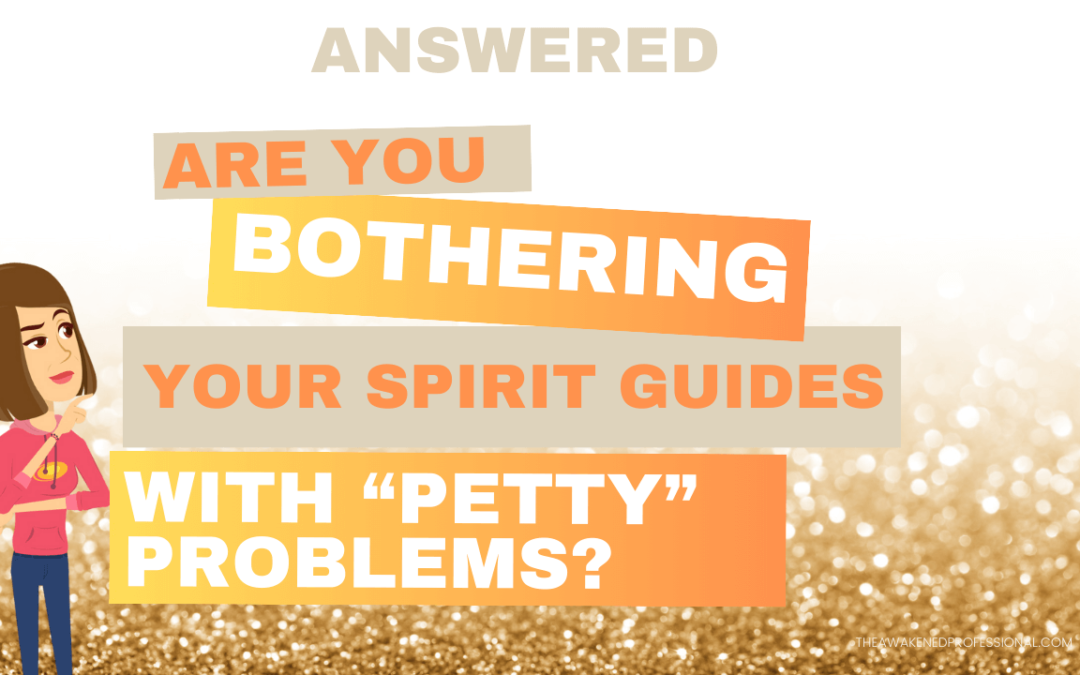 are you bothering your spirit guides