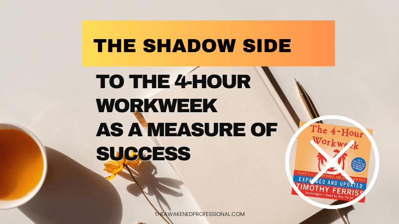 The Shadow Side of the 4-Hour Workweek as a Measure for Success