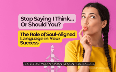 Stop Saying I Think…Or Should You? The Role of Soul-Aligned Language in Your Success